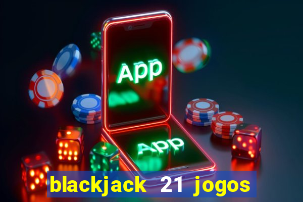 blackjack 21 jogos de cartas