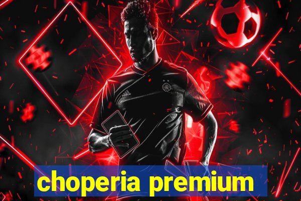 choperia premium