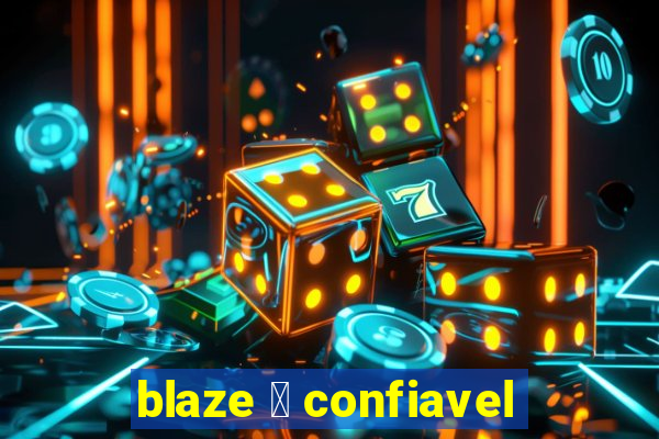 blaze 茅 confiavel