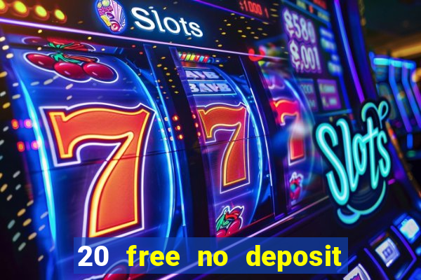 20 free no deposit casino 2022