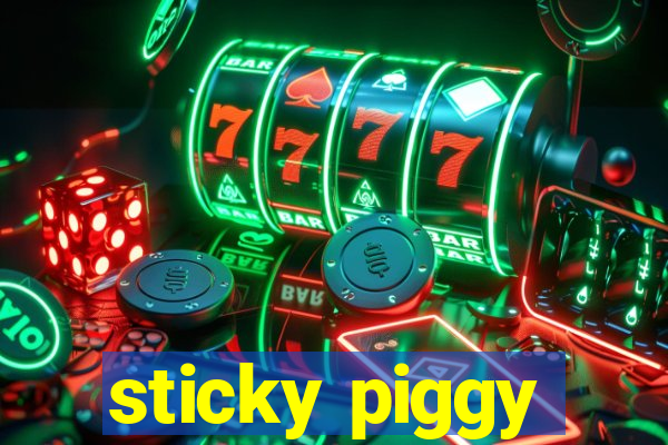 sticky piggy