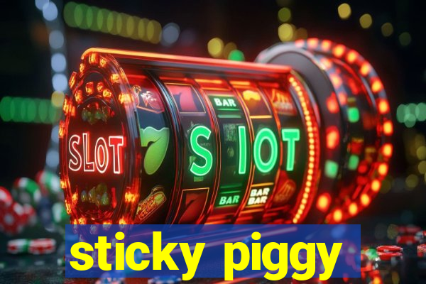 sticky piggy