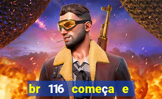 br 116 começa e termina onde