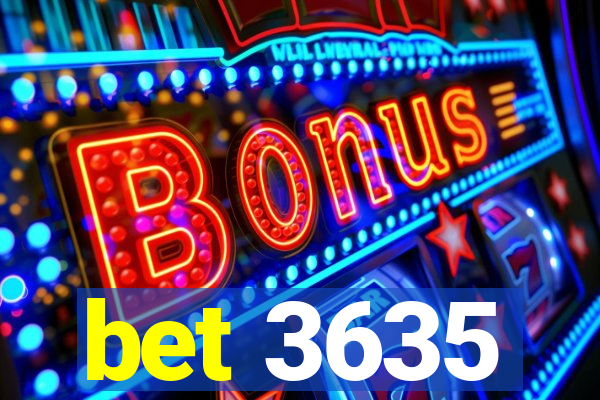 bet 3635