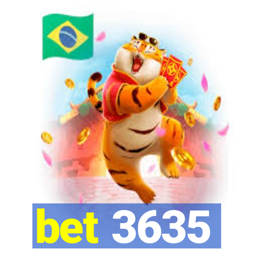 bet 3635