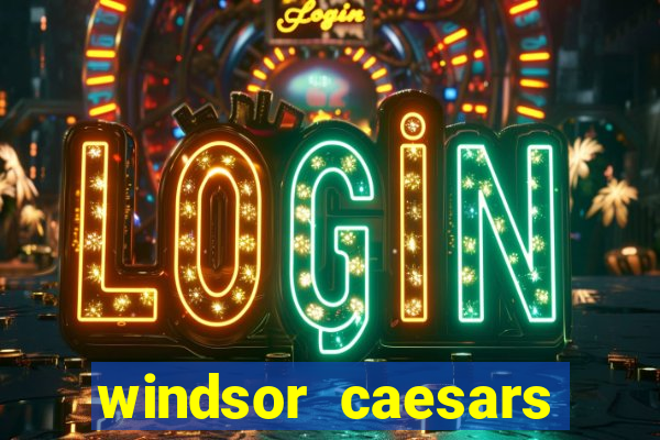 windsor caesars casino hotel