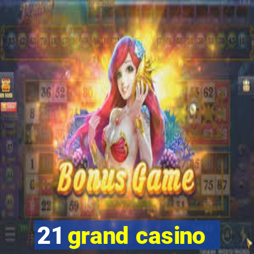 21 grand casino