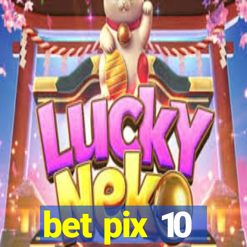 bet pix 10