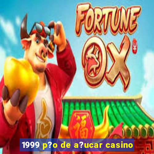 1999 p?o de a?ucar casino