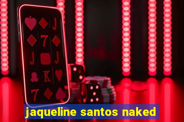 jaqueline santos naked