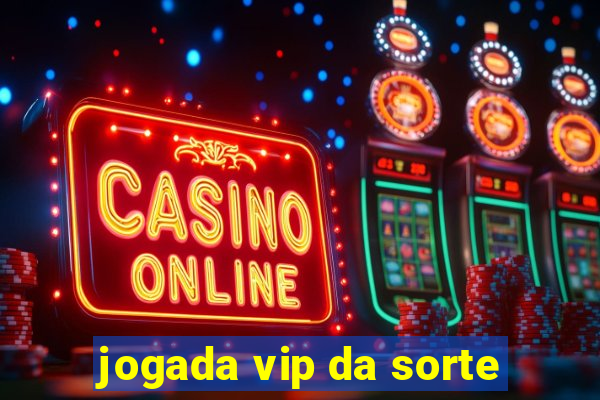 jogada vip da sorte