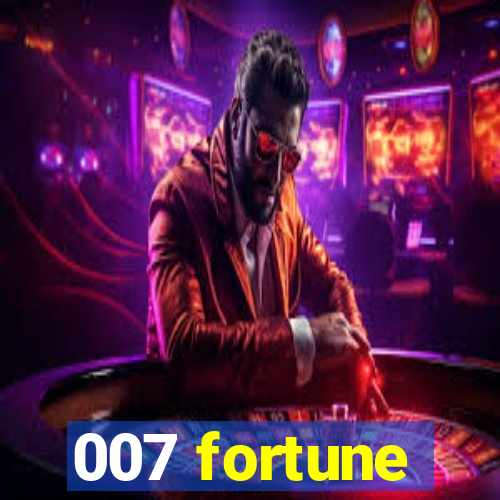 007 fortune