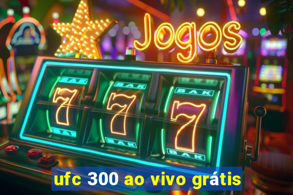 ufc 300 ao vivo grátis